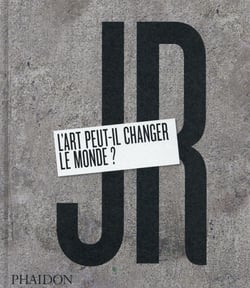 JR : L'art peut-il changer le monde ?