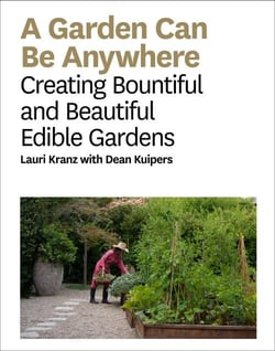 A garden can be anywhere : creating bountiful & beautiful edible gardens
