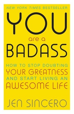 You Are a Badass : How to Stop Doubting Your Greatness and Start Living an Awesome Life