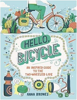 Hello, bicycle: an inspired guide to the two-wheeled life