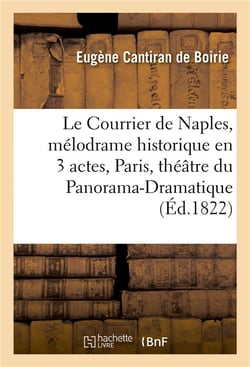 Le courrier de naples, melodrame historique en 3 actes paris, theatre du panorama-dramatique