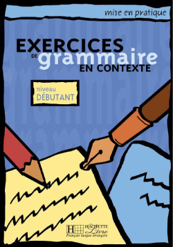 Mise en pratique : exercices de grammaire en contexte - niveau débutant - livre de l'élève