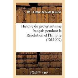 Histoire du protestantisme français pendant la Révolution et l'Empire