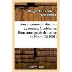 Fous et criminels, discours de rentree. conference boncenne, palais de justice de niort