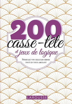 200 casse-tête et jeux de logique : stimulez vos cellules grises tout en vous amusant