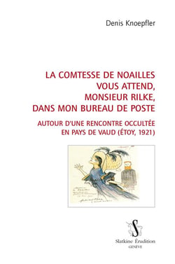 La comtesse de Noailles vous attend, monsieur Rilke, dans mon bureau de poste - autour d'une rencontre occultée en Pays de Vaud (Etoy, 1921)