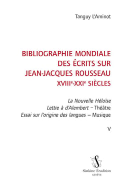 Bibliographie mondiale des écrits sur Jean-Jacques Rousseau, XVIIIe-XXIe siècles t.5