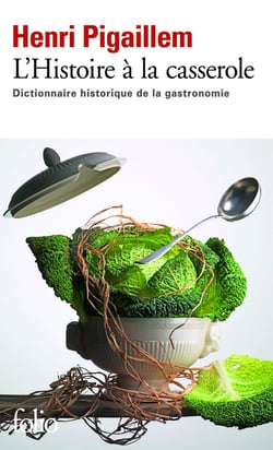 L'histoire à la casserole - dictionnaire historique de la gastronomie