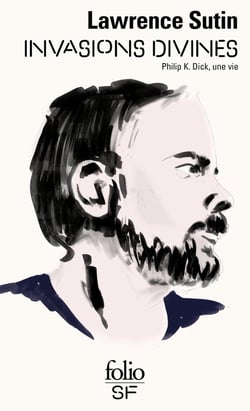 Invasions divines : Philip k. Dick, une vie