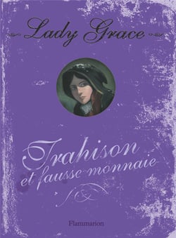 Lady Grace Tome 4 : trahison et fausse monnaie