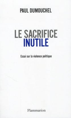 Le sacrifice inutile - essai sur la violence politique