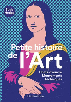 Petite histoire de l'art - chef-d'oeuvre, mouvements, techniques