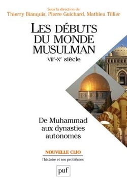 Les débuts du monde musulman - VII-X siècle - de Muhammad aux dynasties autonomes