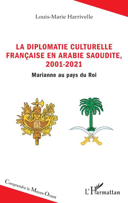 La diplomatie culturelle francaise en Arabie Saoudite, 2001-2021 : Marianne au pays du roi