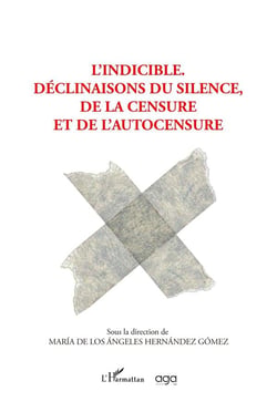 L' indicible : déclinaisons du silence, de la censure et l'autocensure