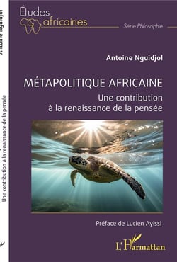 Métapolitique africaine : Une contribution à la renaissance de la pensée
