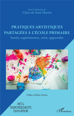Pratiques artistiques partagées à l'école primaire : Sentir, expérimenter, créer, apprendre