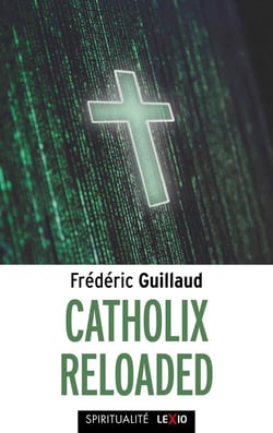 Catholix reloaded : Essai sur la vérité du christianisme