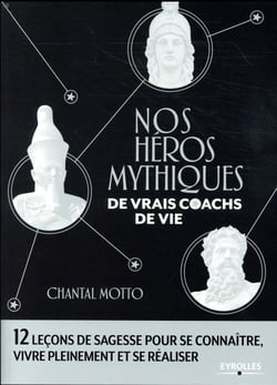 Nos héros mythiques - de vrais coachs de vie