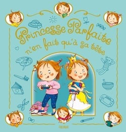 Princesse parfaite : Princesse parfaite n'en fait qu'a sa tete