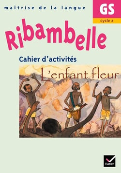 Ribambelle : maîtrise de la langue - l'enfant fleur - GS, cycle 2 - cahier d'activités