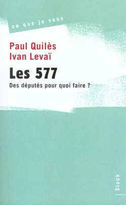 Les 577 - des deputes pour quoi faire