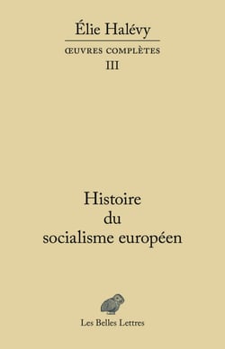 Elie Halévy, oeuvre complètes Tome 3 - histoire du socialisme européen