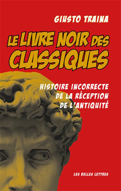 Le livre noir des classiques : Histoire incorrecte de la réception de l'Antiquité