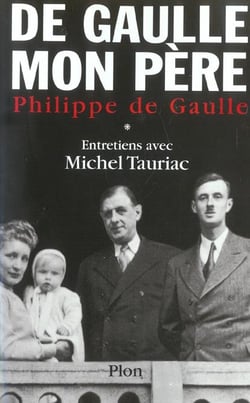 De Gaulle, mon père : Entretiens avec Michel Tauriac Tome 1