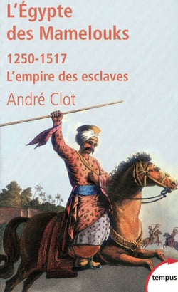 L'Egypte des Mamelouks (1250-1517) - l'empire des esclaves