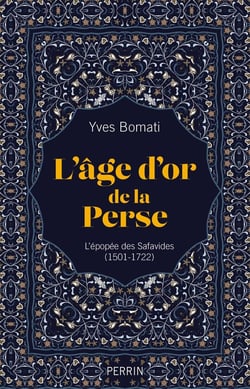 L'age d'or de la Perse - L'épopée des Safavides (1501-1722)