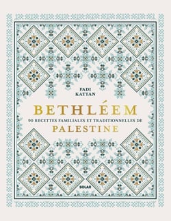 Bethléem - 90 recettes familiales et traditionnelles de Palestine