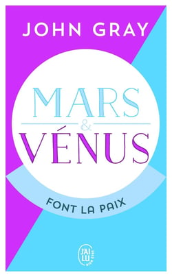 Mars et Vénus font la paix - savoir résoudre les conflits pour une vie de couple harmonieuse
