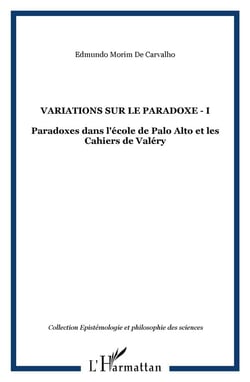 Variations sur le paradoxe t.I - paradoxes dans l'école de palo alto et les cahiers de valéry