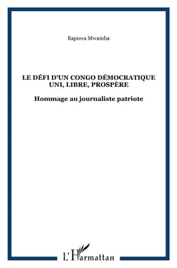 Le défi d'un congo démocratique uni, libre, prospère - hommage au journaliste patriote