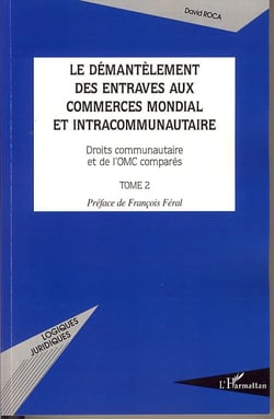 Démantelement des entraves aux commerces mondial et intercommunautaire Tome 2 - droits communautaire et de l'omc comparés