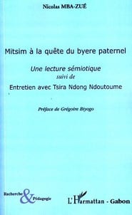 Mitsim à la quête du byere paternel - une lecture sémiotique - entretien avec tsira ndong ndoutoume