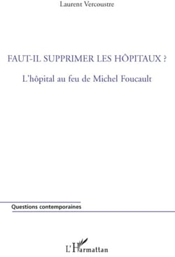 Faut-il supprimer les hôpitaux ? l'hopital au feu de Michel Foucault
