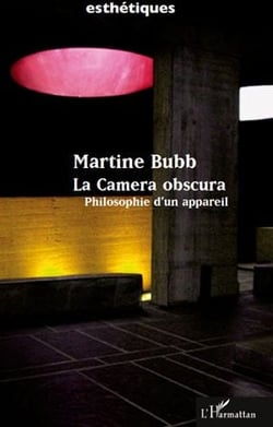 La camera obscura - philosophie d'un appareil