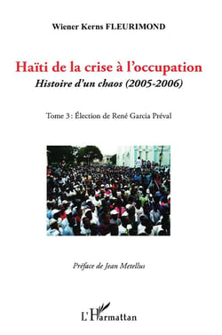 Haïti de la crise à l'occupation, histoire d'un chaos (2005-2006) Tome 3 - élection de René Garcia Préval