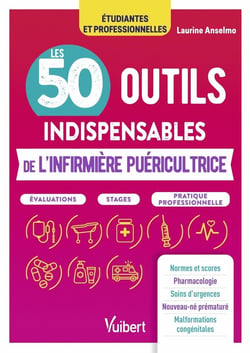 Les 50 outils indispensables de l'infirmière puéricultrice : Évaluations - Stages - Pratique professionnelle
