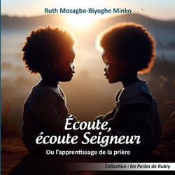Écoute, écoute Seigneur : Ou l'apprentissage de la prière