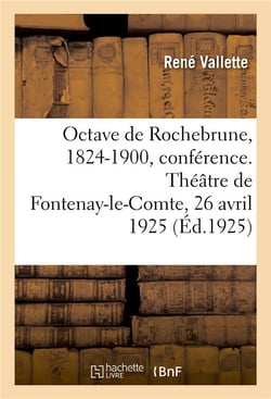 Octave de Rochebrune, aquafortiste, 1824-1900, sa vie, son oeuvre, conférence : Théâtre de Fontenay-le-Comte, 26 avril 1925