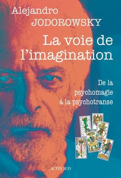 La voie de l'imagination : De la psychomagie à la psychotranse, correspondance psychomagique
