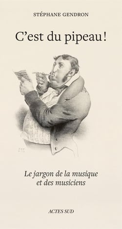 C'est du pipeau ! : Le Jargon de la musique et des musiciens
