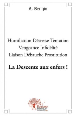 La descente aux enfers ! - humiliation  detresse  tentation  vengeance  infidelite  liaison  d