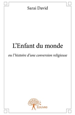 L'enfant du monde - ou l'histoire d'une conversion religieuse