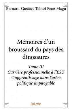 Mémoires d'un broussard du pays des dinosaures t.3 : carrière professionnelle à l'ESU et apprentissage dans l'arène politique impitoyable