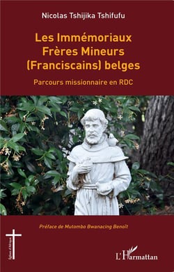 Les Immémoriaux Frères Mineurs (Franciscains) belges : Parcours missionnaire en RDC