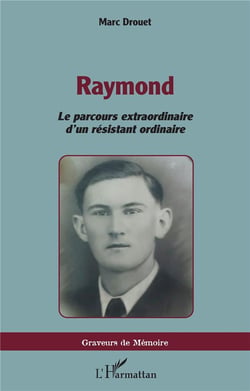 Raymond : Le parcours extraordinaire d'un résistant ordinaire